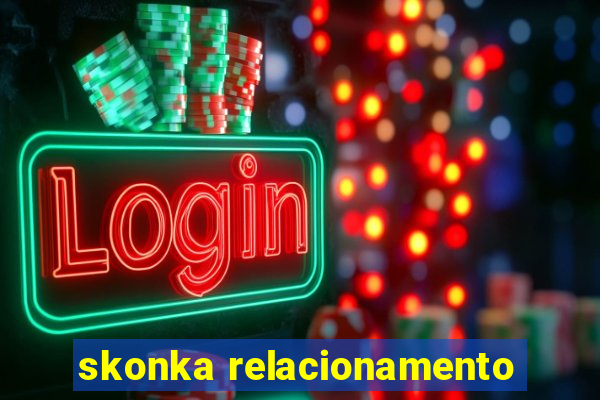 skonka relacionamento